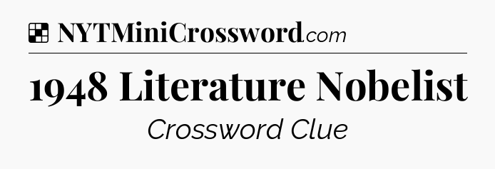 Solution: 1948 Literature Nobelist - NYT Crossword