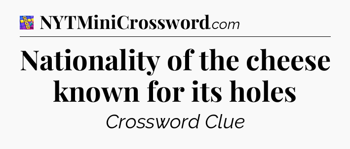 Nationality of the cheese known for its holes Codycross