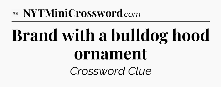 Brand with a bulldog hood ornament - WSJ Crossword