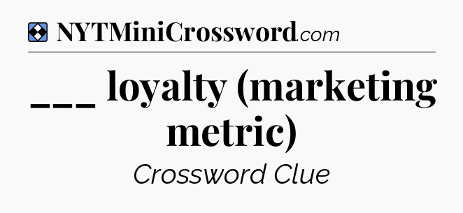 Solution: ___ loyalty (marketing metric) - NYT Mini Crossword