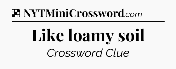 Solution: Like loamy soil - NYT Crossword