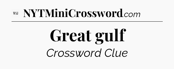 Great gulf - WSJ Crossword