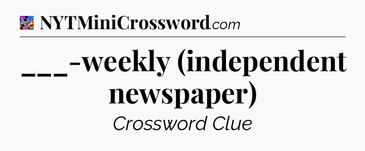 ___-weekly (independent newspaper) Crossword Clue