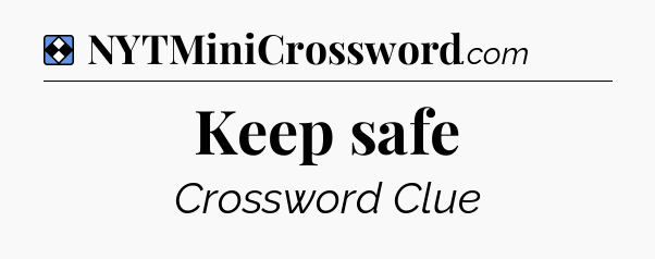 Solution: Keep safe - NYT Mini Crossword
