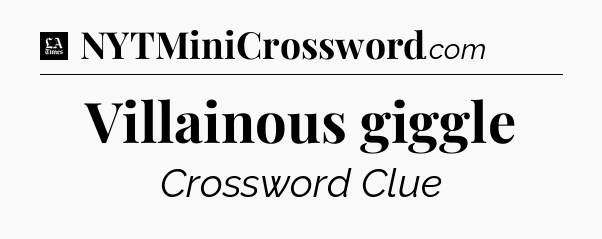 Villainous giggle - LA Times Crossword