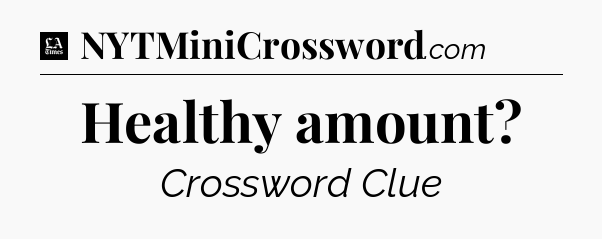 Healthy amount - LA Times Crossword