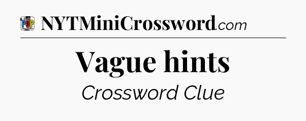 Vague hints Crossword Clue