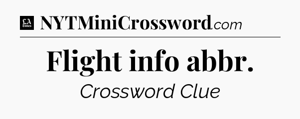 Flight info abbr - LA Times Crossword