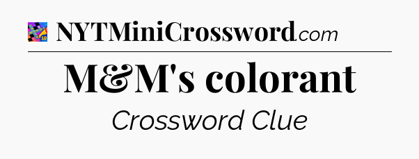 M&M's colorant Crossword Clue