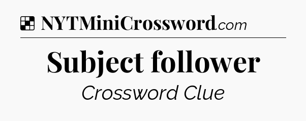 Solution: Subject follower - NYT Crossword