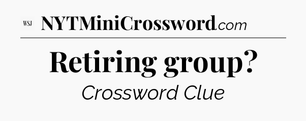 Retiring group - WSJ Crossword