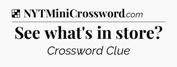 Solution: See what's in store - NYT Crossword