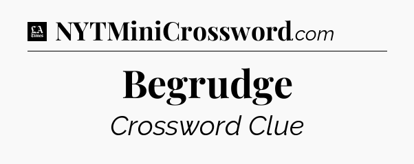 Begrudge - LA Times Crossword