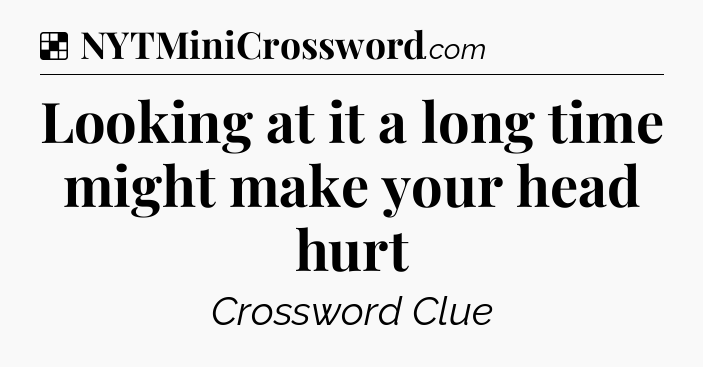 Solution: Looking at it a long time might make your head hurt - NYT Crossword