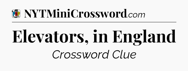 Elevators, in England Crossword Clue