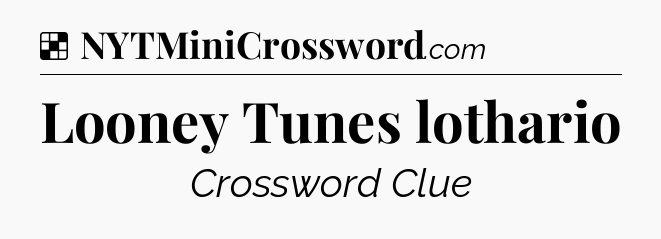 Solution: Looney Tunes lothario - NYT Crossword
