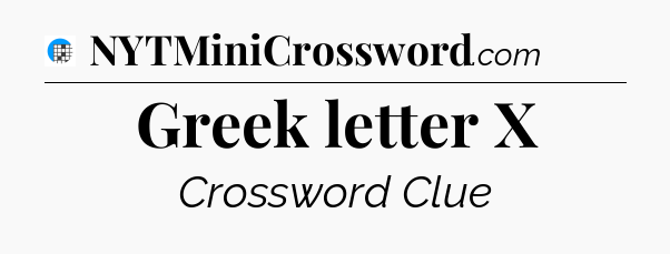 Greek letter X Crossword Clue
