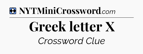 Solution: Greek letter X - NYT Mini Crossword