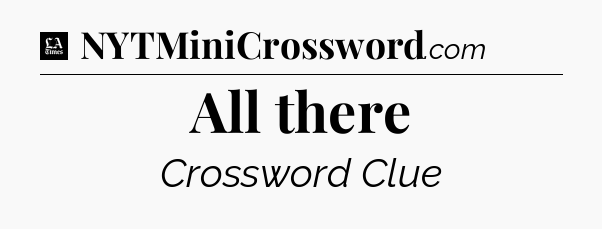 All there - LA Times Crossword