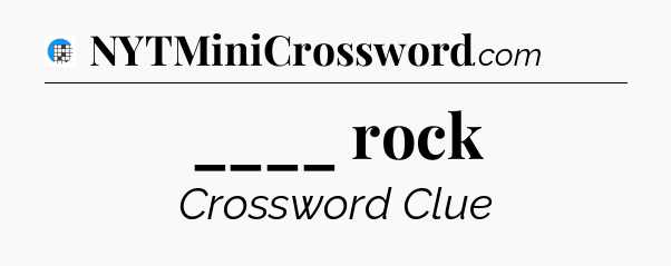 ____ rock Crossword Clue