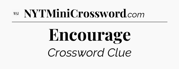 Encourage - WSJ Crossword