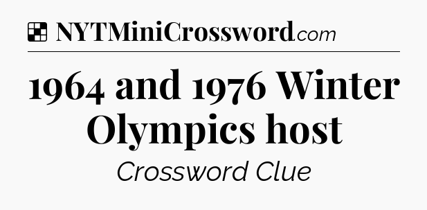 Solution: 1964 and 1976 Winter Olympics host - NYT Crossword