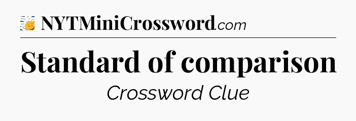 Standard of comparison - 7 Little Words
