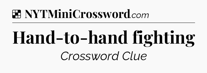 Solution: Hand-to-hand fighting - NYT Crossword
