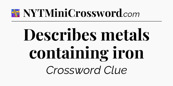 Describes metals containing iron Codycross