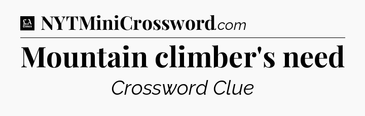 Mountain climber's need - LA Times Crossword