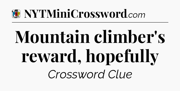 Mountain climber's reward, hopefully Crossword Clue