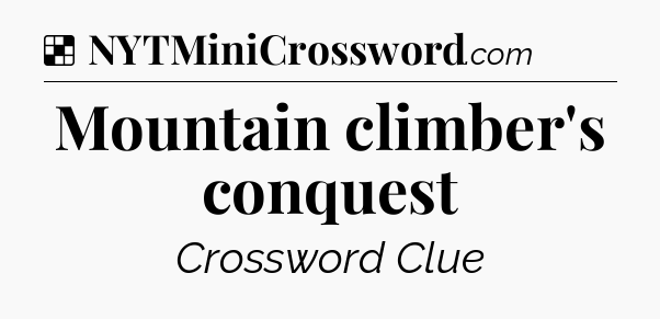 Solution: Mountain climber's conquest - NYT Crossword