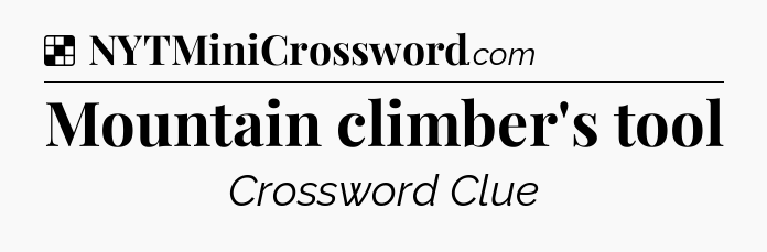 Solution: Mountain climber's tool - NYT Crossword