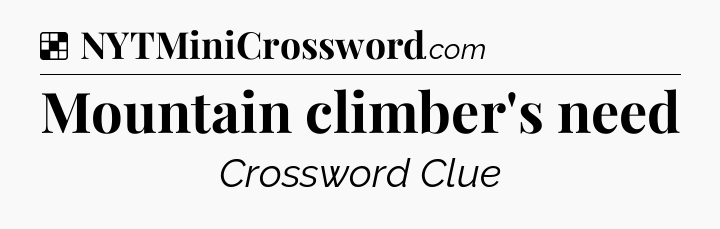 Solution: Mountain climber's need - NYT Crossword