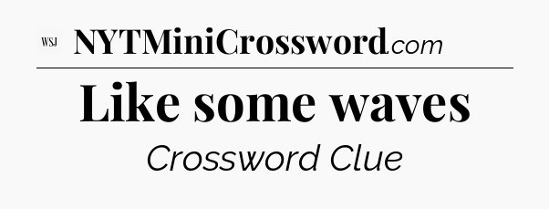 Like some waves - WSJ Crossword