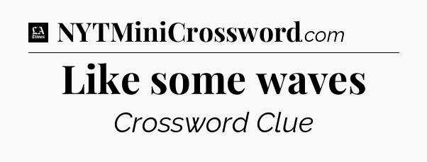 Like some waves - LA Times Crossword