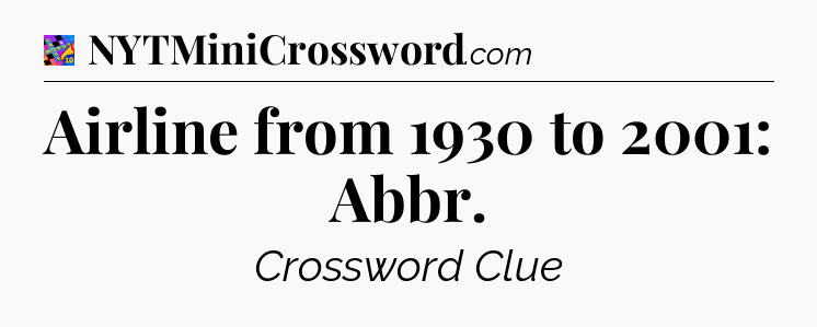 Airline from 1930 to 2001: Abbr Crossword Clue