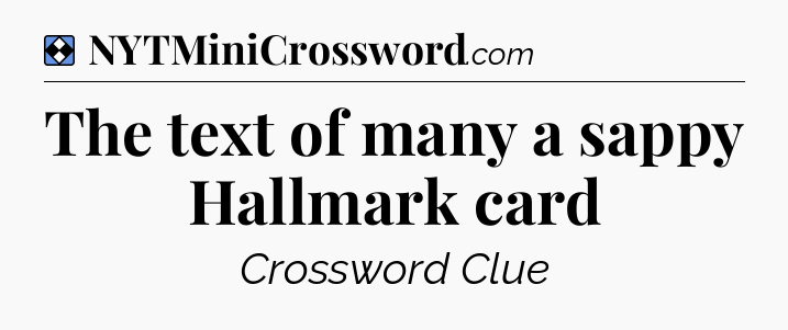 Solution: The text of many a sappy Hallmark card - NYT Mini Crossword