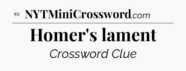 Homer's lament - WSJ Crossword