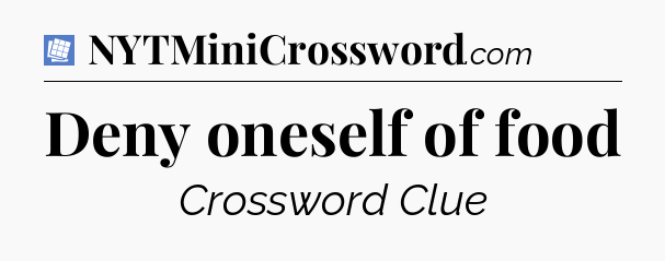 Deny oneself of food Puzzle Page Crossword Clue