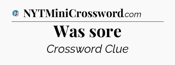 Was sore Crossword Clue