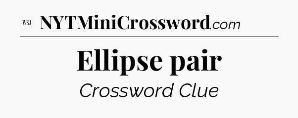 Ellipse pair - WSJ Crossword