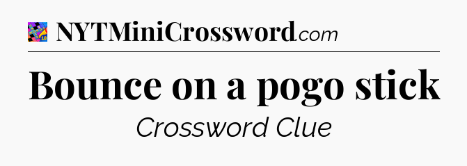 Bounce on a pogo stick Crossword Clue