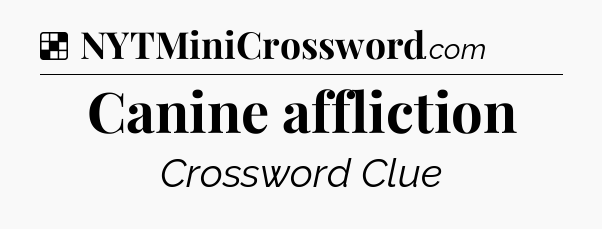 Solution: Canine affliction - NYT Crossword