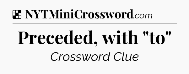 Solution: Preceded, with 