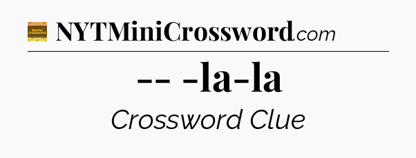 -- -la-la - Eugene Sheffer Crossword
