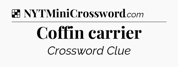 Solution: Coffin carrier - NYT Crossword