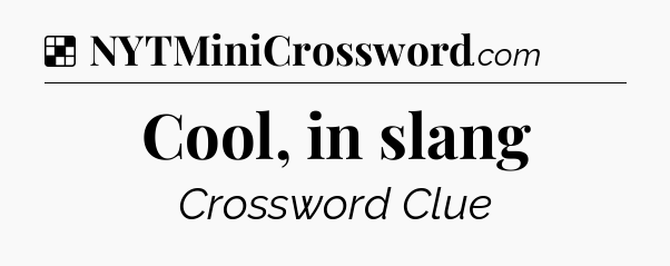 Solution: Cool, in slang - NYT Crossword