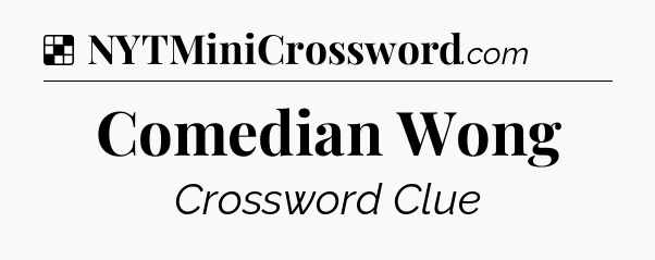 Solution: Comedian Wong - NYT Crossword