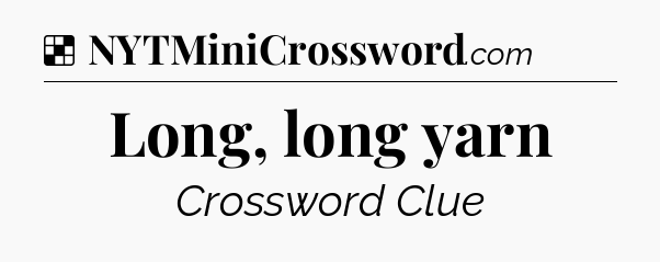 Solution: Long, long yarn - NYT Crossword